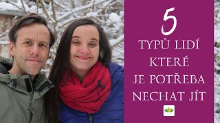 5️⃣ TYPŮ lidí které je v dnešní době potřeba NECHAT JÍT  Síla pro život [upl. by Winshell]