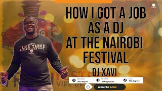 HOW I GOT A JOB AS A DJ AT THE NAIROBI FESTIVAL  DJ Xavi  Part 1  ep 28 [upl. by Olivier]