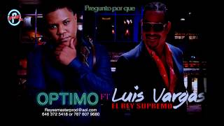 optimo ft luis Vargas quotme pregunto por quequot [upl. by Rocray14]