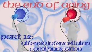 The End Of Aging Part 12  Altered Intercellular Communication [upl. by Rawley]