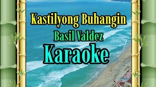 Kastilyong BuhanginKARAOKEBasil Valdez gwencastrol8290 [upl. by Drucy]