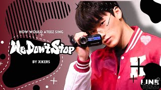 HOW WOULD ATEEZ SING We Dont Stop BY XIKERS [upl. by Leonardo]