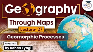 Complete GS Geography through maps  Lecture 27  Geomorphic Processes  UPSC  StudyIQ IAS [upl. by Adnilec]