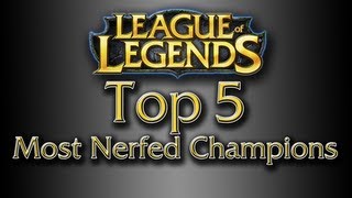 League of Legends Top 5 Nerfed Champions [upl. by Chafee]