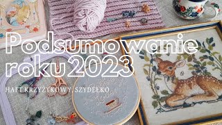 Podsumowanie roku 2023  Haft krzyżykowy szydełko [upl. by Octavie]