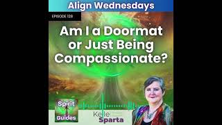 Ep 128 Am I a Doormat or Just Being Compassionate [upl. by Elaine800]