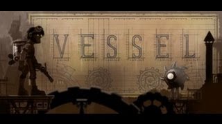 Vessel Gameplay PCHD [upl. by Elleirb939]