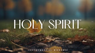 HOLY SPIRIT  Soaking Worship Music Into Heavenly Sounds  Instrumental Soaking Worship [upl. by Aremihc]