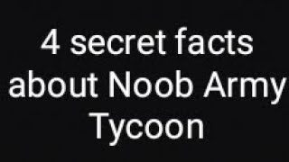 4 secret facts about Noob Army Tycoon [upl. by Glyn]