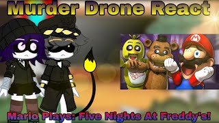 Murder Drone React Mario Plays Five Nights At Freddys SMG4 Gacha Club Edition [upl. by Meluhs587]