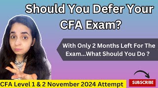 Should You Defer Your CFA Exam   CFA Level 1 amp 2 November 2024 Attempt  Detailed Explanation [upl. by Eiderf753]