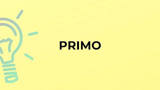 What is the meaning of the word PRIMO [upl. by Paulette]