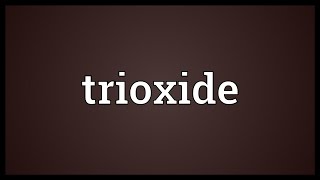 Trioxide Meaning [upl. by Harbert]