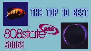 The Top 10 Best 808 State Songs [upl. by Felten]