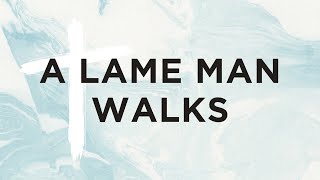 A Lame Man Walks [upl. by Erbma]