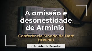 A omissão e desonestidade de Armínio  Pr Ademir Ferreira trecho da Conferência Sínodo de Dort [upl. by Darleen]