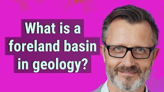 What is a foreland basin in geology [upl. by Leahci870]