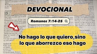 DEVOCIONAL 10 DE NOVIEMBRE  ROMANOS 71425  NO HAGO LO QUE QUIERO SINO LO QUE ABORREZCO ESO HAGO [upl. by Wharton]