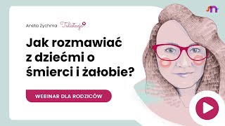 Webinar Śmierć oczami dziecka jak rozmawiać z dziećmi o śmierci i wspierać w procesie żałoby [upl. by Myrna]