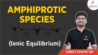 Amphiprotic Species Ionic Equilibrium  IIT JEE  Vineet Khatri  ATP STAR [upl. by Nevin]