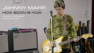 How Soon Is Now  Johnny Marr Live At The Crazy Face Factory [upl. by Gale]