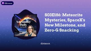 S03E186 Meteorite Mysteries SpaceXs New Milestone and ZeroG Snacking [upl. by Irmina]