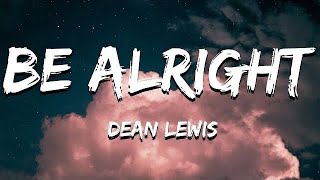 Dean Lewis  Be Alright Lyrics [upl. by Dulciana915]