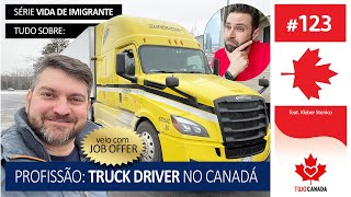 MOTORISTA de CAMINHÃO no Canadá Tudo Sobre Profissão Job Offer  Série Vida de Imigrante  123 [upl. by Orgel676]