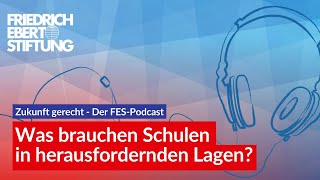 Zukunft gerecht Was brauchen Schulen in herausfordernden Lagen  FES Podcast [upl. by Ellenahc181]