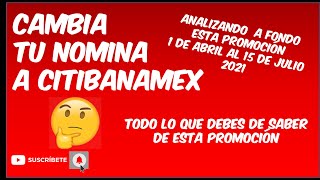 CAMBIA TU NOMINA A CITIBANAMEX  ANALIZANDO ESTA NUEVA PROMOCION DEL 1 DE ABRIL AL 15 DE JULIO 2021 [upl. by Eelame2]