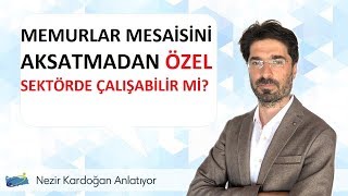 Memur mesaisini aksatmadan özel bir kuruluşta çalışabilir mi [upl. by Greenman916]