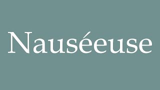 How to Pronounce Nauséeuse Nauseous Correctly in French [upl. by Aniale744]