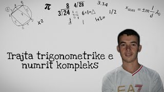 TRAJTA TRIGONOMETRIKE E NUMRIT KOMPLEKS  ALGJEBËR LEKSIONI 9 Hysen Doko [upl. by Reggis49]