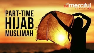 Part time Hijab  Muslimah  Merciful Servant Videos [upl. by Cleti]