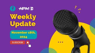 HPM Weekly Update November 18th 2024 [upl. by Encrata]