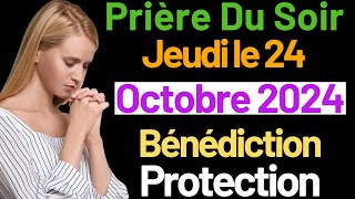 🙏 PRIERE du SOIR et NUIT Jeudi le 24 octobre 2024 Prières et Psaume 91 pour Bien Dormir [upl. by Kaete]