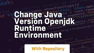 change java version openjdk runtime environment [upl. by Lletnohs420]