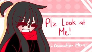 Plz Look At Me  Animation Meme [upl. by Draillih]