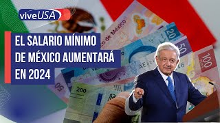 El salario mínimo de México aumentará en 2024 [upl. by Artim]