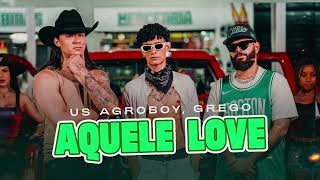 Us Agroboy  Grego  Aquele Love [upl. by Cuda404]