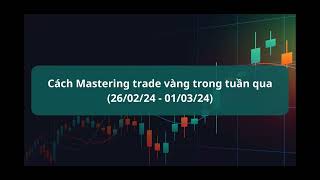 Tôi đã giao dịch vàng trong tuần vừa qua như thế nào với Mastering [upl. by Enail]