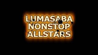 LUMASABA NONSTOP ALL STARS [upl. by Desdamona537]