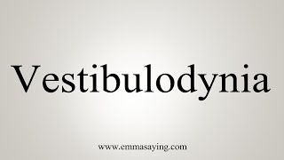 How To Say Vestibulodynia [upl. by Nwahsem]