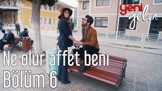 Yeni Gelin 6 Bölüm  Ne Olur Affet Beni [upl. by Kean]