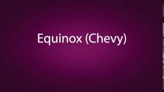 How to pronounce Equinox Chevy [upl. by Ahsitra]