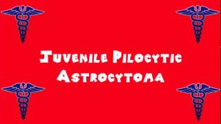 Pronounce Medical Words ― Juvenile Pilocytic Astrocytoma [upl. by Iramaj]