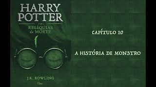 HARRY POTTER E AS RELÍQUIAS DA MORTE  CAP 10 A HISTÓRIA DE MONSTRO  J K ROWLING AUDIOBOOK [upl. by Isabella189]