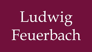 How to Pronounce Ludwig Feuerbach Correctly in German [upl. by Niras]