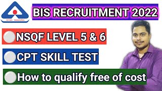 BIS EXAM 2022  NSQF LEVEL 5 amp 6  CPT SKILL TEST  COMPLETE DETAILS  HOW TO QUALIFY [upl. by Sybila]