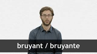 How to pronounce BRUYANT  BRUYANTE in French [upl. by Post17]